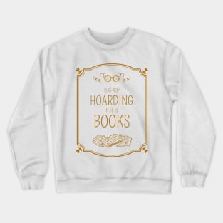 It Is Not Hoarding If It Is Books Crewneck Sweatshirt